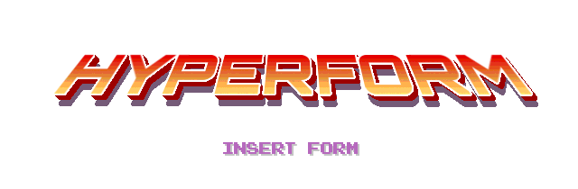 Text “Hyperform - Insert Form” in 80s arcade game style